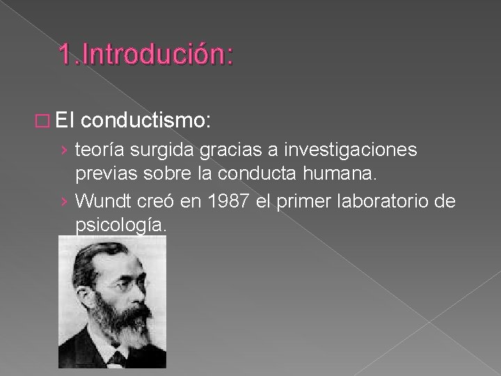 1. Introdución: � El conductismo: › teoría surgida gracias a investigaciones previas sobre la