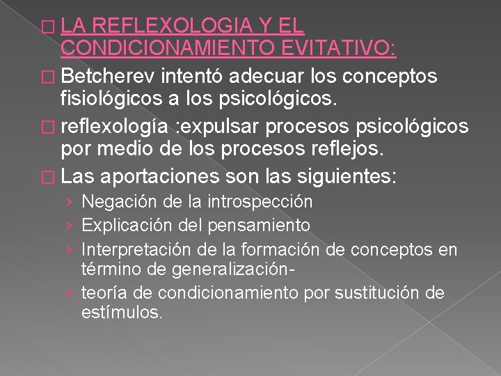 � LA REFLEXOLOGIA Y EL CONDICIONAMIENTO EVITATIVO: � Betcherev intentó adecuar los conceptos fisiológicos