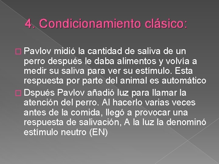 4. Condicionamiento clásico: � Pavlov midió la cantidad de saliva de un perro después