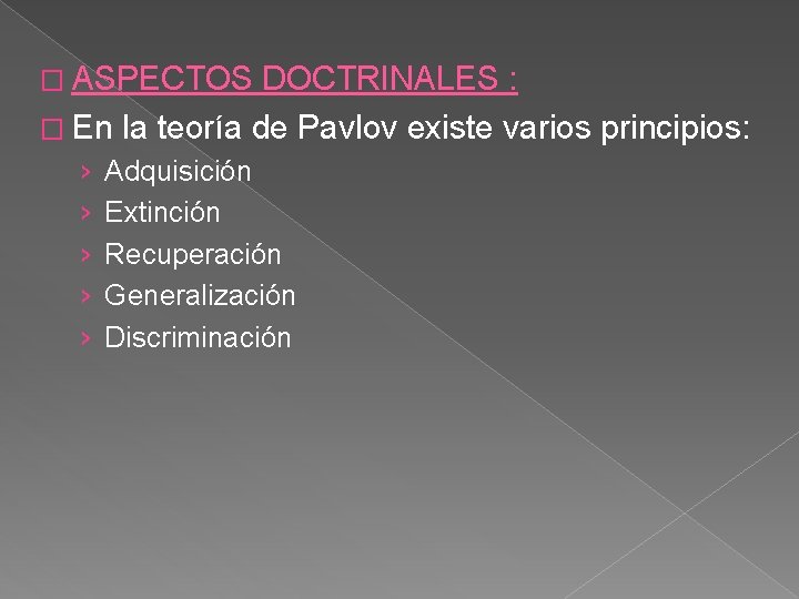 � ASPECTOS DOCTRINALES : � En la teoría de Pavlov existe varios principios: ›