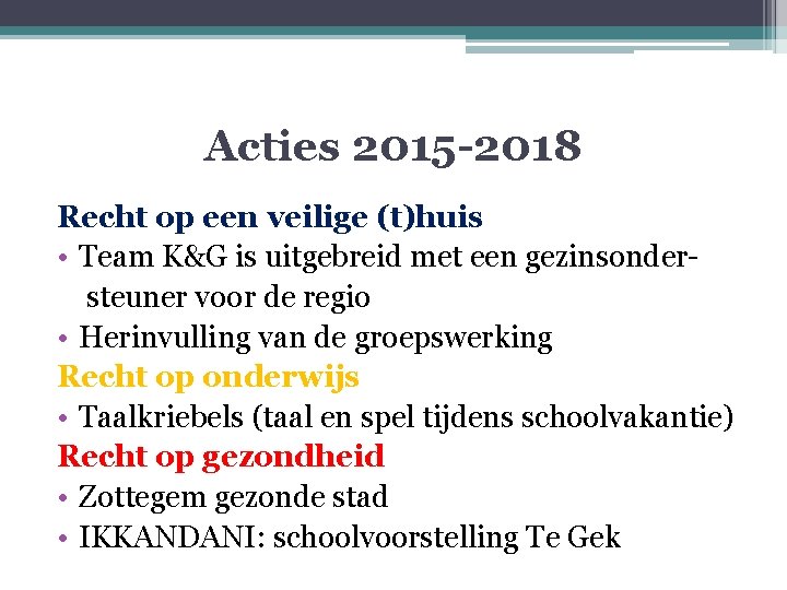 Acties 2015 -2018 Recht op een veilige (t)huis • Team K&G is uitgebreid met