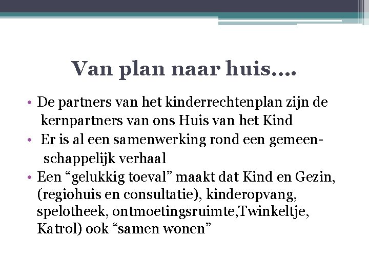 Van plan naar huis…. • De partners van het kinderrechtenplan zijn de kernpartners van