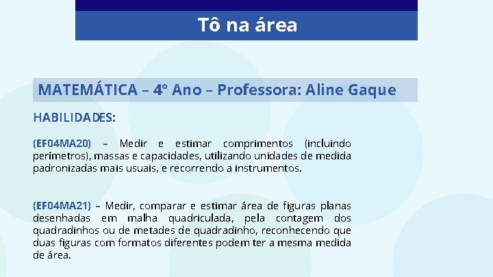 Tô na área MATEMÁTICA – 4° Ano – Professora: Aline Gaque HABILIDADES: (EF 04 Tô na área MATEMÁTICA – 4° Ano – Professora: Aline Gaque HABILIDADES: (EF 04