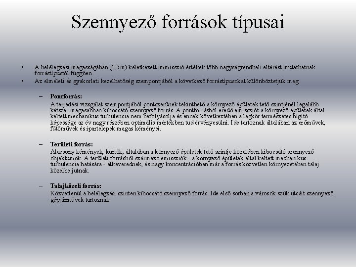 Szennyező források típusai • • A belélegzési magasságában (1, 5 m) keletkezett immisszió értékek