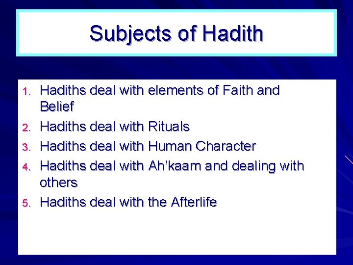 Subjects of Hadith 1. 2. 3. 4. 5. Hadiths deal with elements of Faith