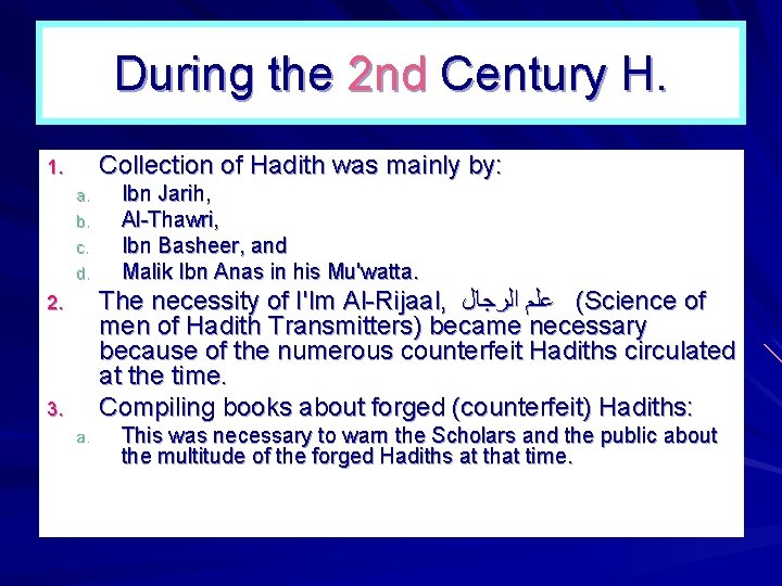 During the 2 nd Century H. Collection of Hadith was mainly by: 1. a.