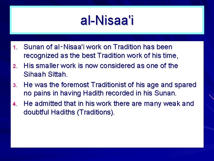 al-Nisaa'i 1. 2. 3. 4. Sunan of al‑Nisaa'i work on Tradition has been recognized