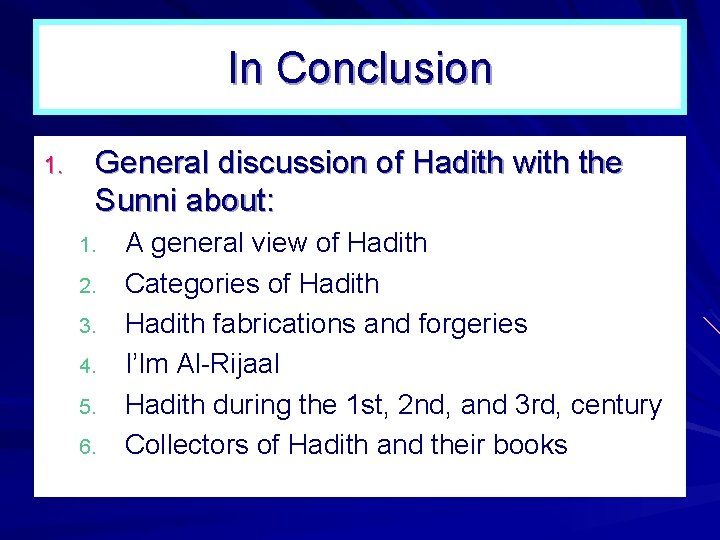 In Conclusion 1. General discussion of Hadith with the Sunni about: 1. 2. 3.