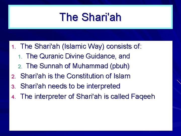 The Shari'ah (Islamic Way) consists of: 1. The Quranic Divine Guidance, and 2. The
