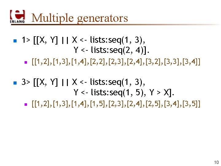 Multiple generators n 1> [[X, Y] || X <- lists: seq(1, 3), Y <-