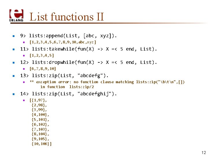 List functions II n 9> lists: append(List, [abc, xyz]). n n 11> lists: takewhile(fun(X)