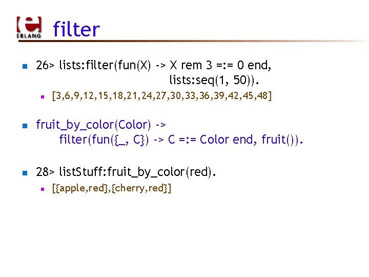 filter n 26> lists: filter(fun(X) -> X rem 3 =: = 0 end, lists: