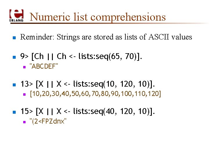 Numeric list comprehensions n Reminder: Strings are stored as lists of ASCII values n