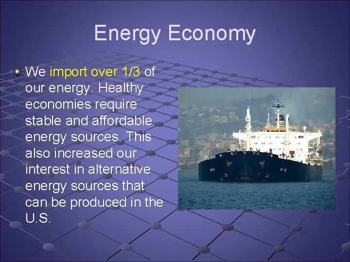 Energy Economy We import over 1/3 of our energy. Healthy economies require stable and Energy Economy We import over 1/3 of our energy. Healthy economies require stable and