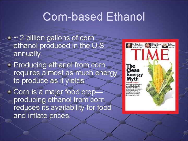 Corn-based Ethanol ~ 2 billion gallons of corn ethanol produced in the U. S. Corn-based Ethanol ~ 2 billion gallons of corn ethanol produced in the U. S.