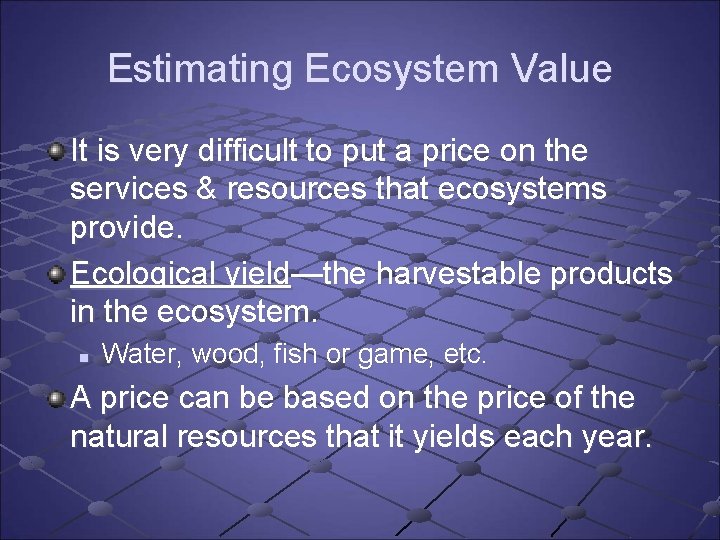 Estimating Ecosystem Value It is very difficult to put a price on the services Estimating Ecosystem Value It is very difficult to put a price on the services