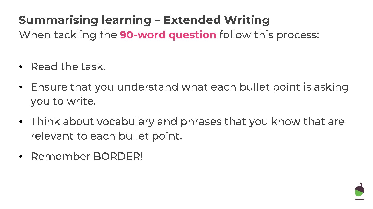 Summarising learning – Extended Writing When tackling the 90 -word question follow this process: