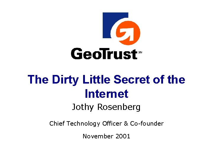 The Dirty Little Secret of the Internet Jothy Rosenberg Chief Technology Officer & Co-founder The Dirty Little Secret of the Internet Jothy Rosenberg Chief Technology Officer & Co-founder