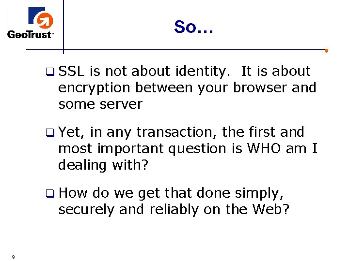 So… q SSL is not about identity. It is about encryption between your browser So… q SSL is not about identity. It is about encryption between your browser