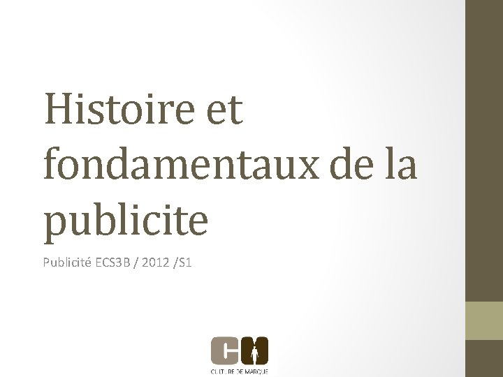 Histoire et fondamentaux de la publicite Publicité ECS 3 B / 2012 /S 1