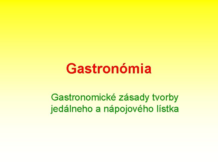Gastronómia Gastronomické zásady tvorby jedálneho a nápojového lístka 