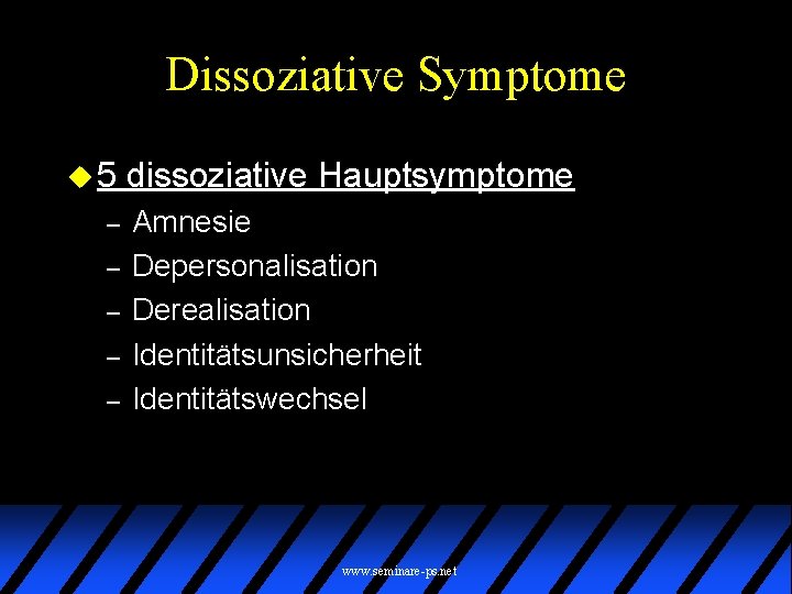Dissoziative Symptome u 5 – – – dissoziative Hauptsymptome Amnesie Depersonalisation Derealisation Identitätsunsicherheit Identitätswechsel