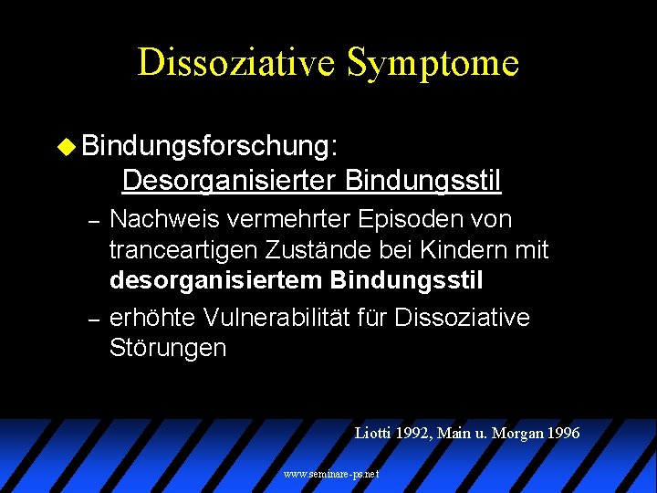 Dissoziative Symptome u Bindungsforschung: Desorganisierter Bindungsstil – – Nachweis vermehrter Episoden von tranceartigen Zustände
