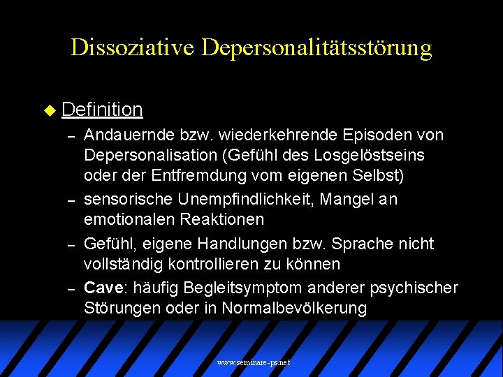 Dissoziative Depersonalitätsstörung u Definition – – Andauernde bzw. wiederkehrende Episoden von Depersonalisation (Gefühl des