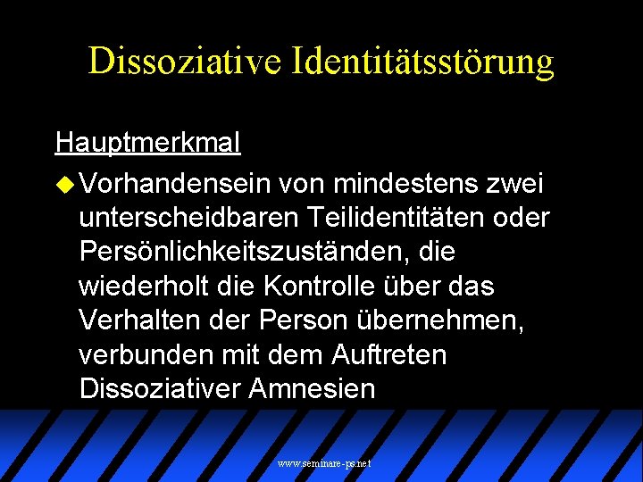 Dissoziative Identitätsstörung Hauptmerkmal u Vorhandensein von mindestens zwei unterscheidbaren Teilidentitäten oder Persönlichkeitszuständen, die wiederholt