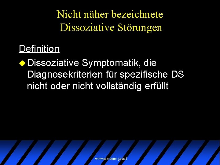 Nicht näher bezeichnete Dissoziative Störungen Definition u Dissoziative Symptomatik, die Diagnosekriterien für spezifische DS