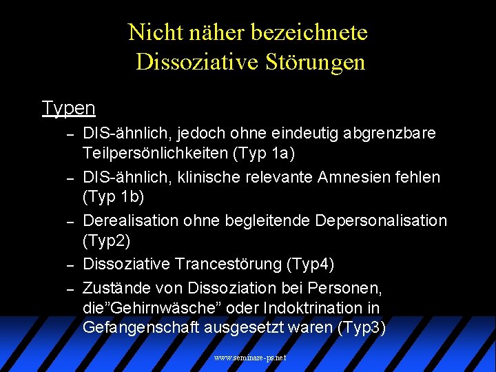 Nicht näher bezeichnete Dissoziative Störungen Typen – – – DIS-ähnlich, jedoch ohne eindeutig abgrenzbare