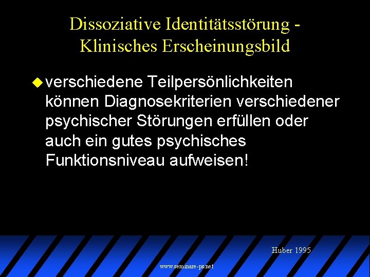 Dissoziative Identitätsstörung Klinisches Erscheinungsbild u verschiedene Teilpersönlichkeiten können Diagnosekriterien verschiedener psychischer Störungen erfüllen oder