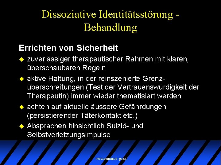 Dissoziative Identitätsstörung Behandlung Errichten von Sicherheit u u zuverlässiger therapeutischer Rahmen mit klaren, überschaubaren