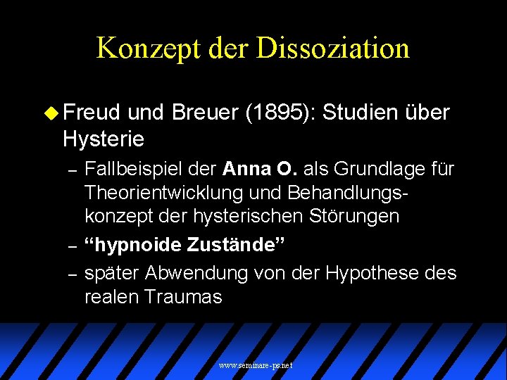 Konzept der Dissoziation u Freud und Breuer (1895): Studien über Hysterie – – –