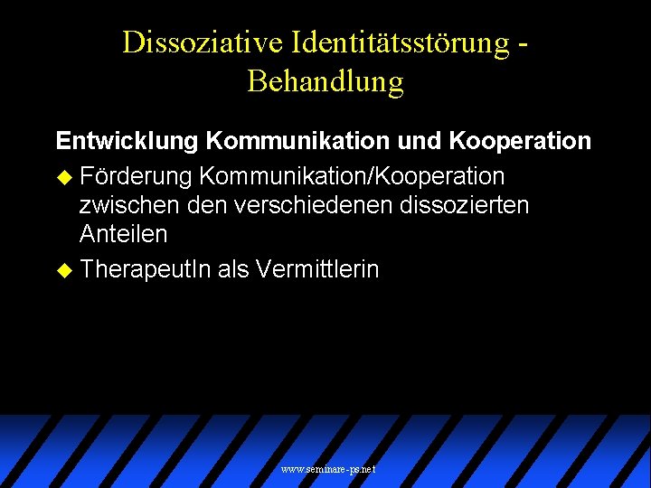 Dissoziative Identitätsstörung Behandlung Entwicklung Kommunikation und Kooperation u Förderung Kommunikation/Kooperation zwischen den verschiedenen dissozierten