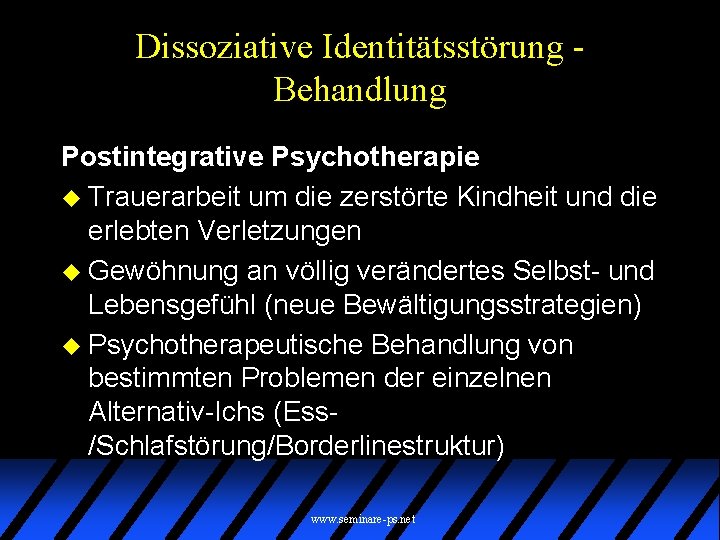 Dissoziative Identitätsstörung Behandlung Postintegrative Psychotherapie u Trauerarbeit um die zerstörte Kindheit und die erlebten