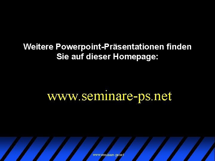 Weitere Powerpoint-Präsentationen finden Sie auf dieser Homepage: www. seminare-ps. net 