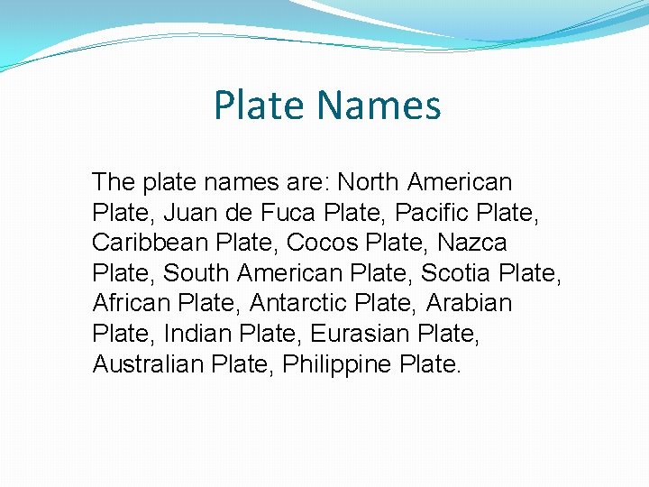 Plate Names The plate names are: North American Plate, Juan de Fuca Plate, Pacific