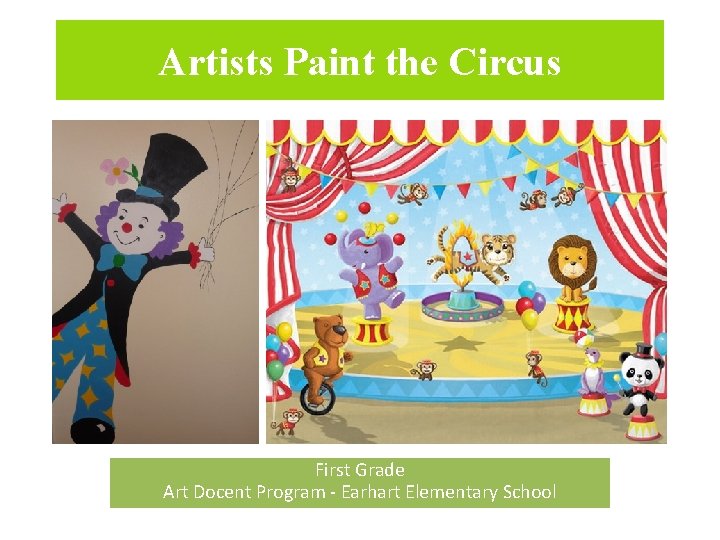 Artists Paint the Circus First Grade Art Docent Program - Earhart Elementary School 