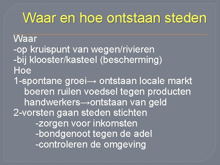 Waar en hoe ontstaan steden Waar -op kruispunt van wegen/rivieren -bij klooster/kasteel (bescherming) Hoe