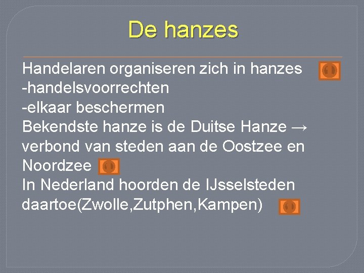 De hanzes Handelaren organiseren zich in hanzes -handelsvoorrechten -elkaar beschermen Bekendste hanze is de