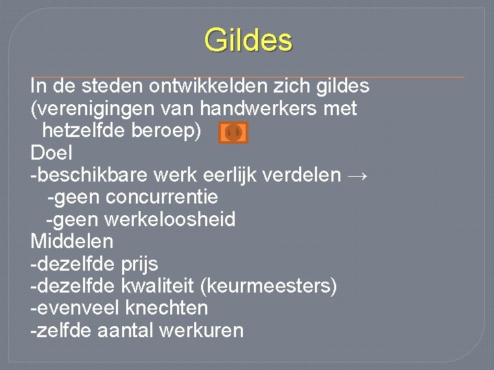 Gildes In de steden ontwikkelden zich gildes (verenigingen van handwerkers met hetzelfde beroep) Doel