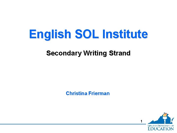 English SOL Institute Secondary Writing Strand Christina Frierman 1 