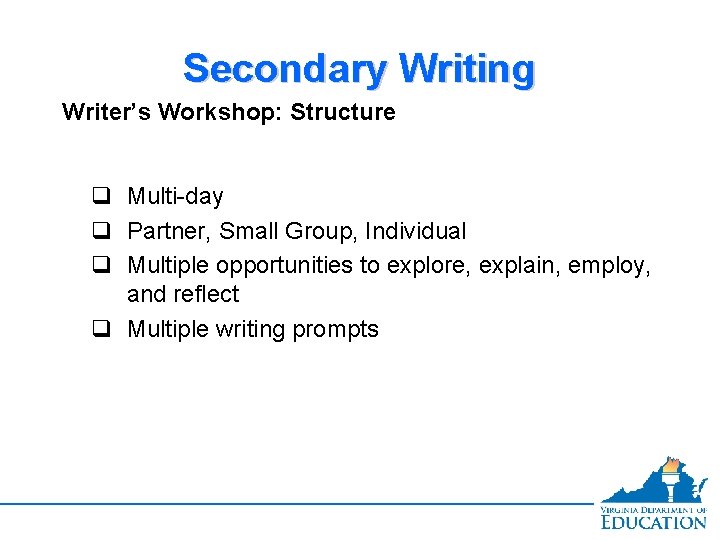 Secondary Writing Writer’s Workshop: Structure q Multi-day q Partner, Small Group, Individual q Multiple
