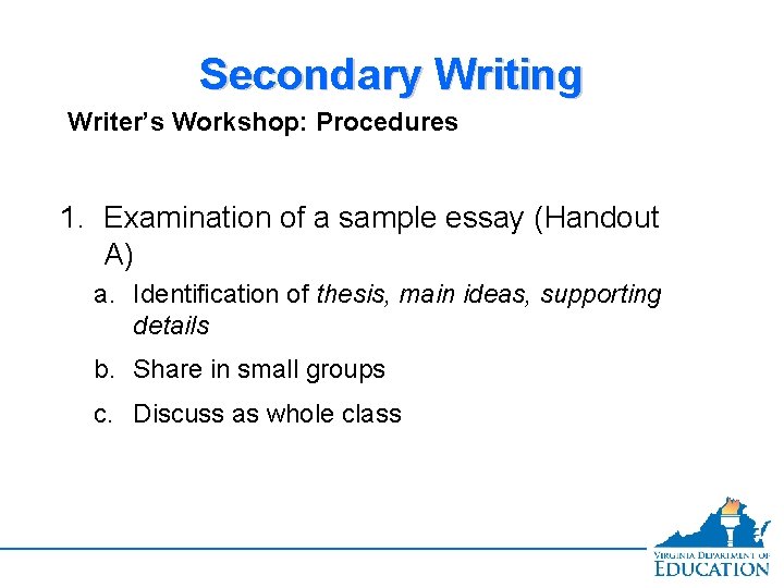 Secondary Writing Writer’s Workshop: Procedures 1. Examination of a sample essay (Handout A) a.