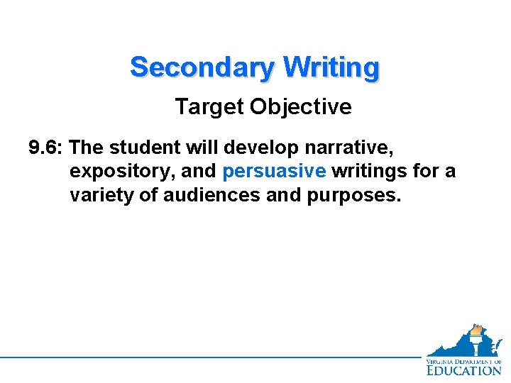Secondary Writing Target Objective 9. 6: The student will develop narrative, expository, and persuasive