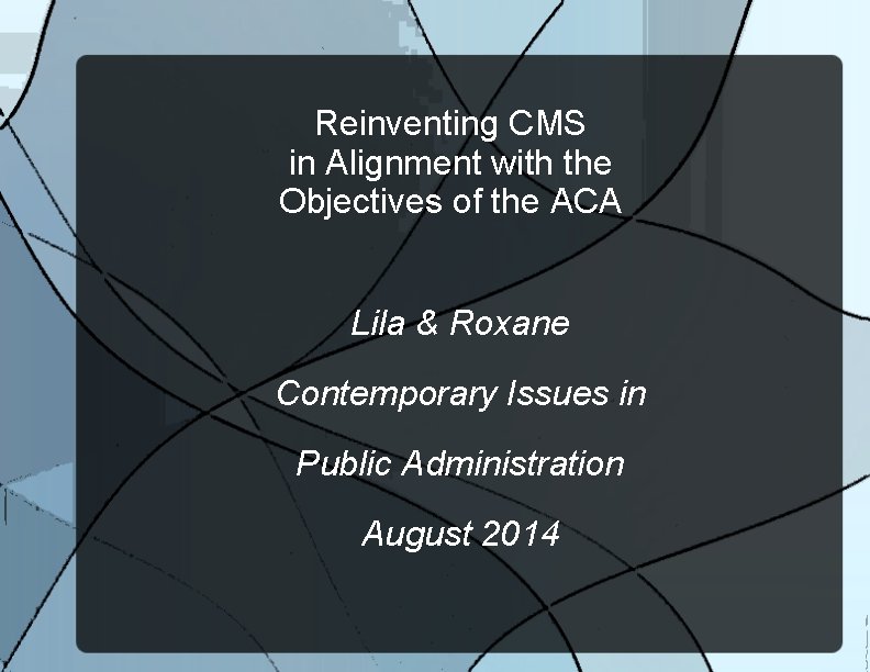 Reinventing CMS in Alignment with the Objectives of the ACA Lila & Roxane Contemporary