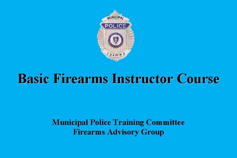 Basic Firearms Instructor Course Municipal Police Training Committee Firearms Advisory Group 