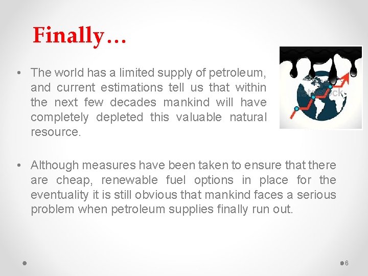 Finally… • The world has a limited supply of petroleum, and current estimations tell