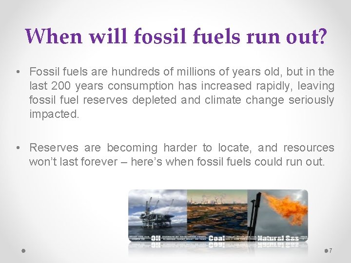 When will fossil fuels run out? • Fossil fuels are hundreds of millions of